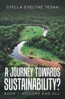 A Journey Towards Sustainability?. Book 1 Hiccups and All