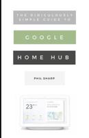 The Ridiculously Simple Guide to Google Home Hub