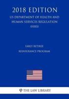 Early Retiree Reinsurance Program (US Department of Health and Human Services Regulation) (HHS) (2018 Edition)