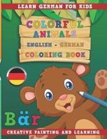 Colorful Animals English - German Coloring Book. Learn German for Kids. Creative Painting and Learning.