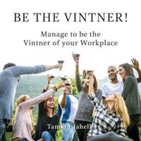 Be the Vintner : Manage to be the Vintner of your Workplace