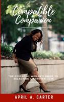 Compatible Companion: The Essential Woman's Guide to Selecting a Forever Love