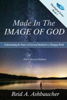 MADE IN THE IMAGE OF GOD: Understanding the Nature of God and Mankind in a Changing World