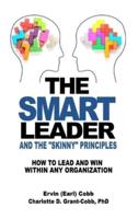 THE SMART LEADER AND THE SKINNY PRINCIPLES: How to Lead and Win within Any Organization