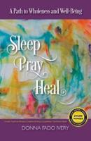 Sleep, Pray, Heal: A Path to Wholeness and Well-Being