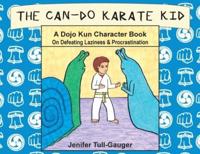 The Can-Do Karate Kid: A Dojo Kun Character Book On Defeating Laziness and Procrastination