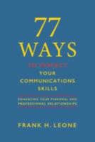 77 Ways To Perfect Your Communications Skills