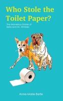 Who Stole the Toilet Paper?: The Marvelous Stories of Bella and Mr. Wrinkles