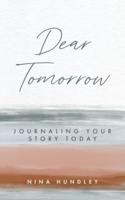 Dear Tomorrow: Journaling Your Story Today