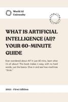 What Is Artificial Intelligence (AI)? Your 60-Minutes Guide