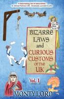 Bizarre Laws & Curious Customs of the UK. Volume 1