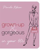 Grown-Up & Gorgeous in Your 60S