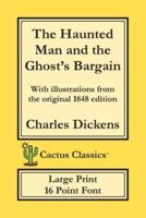 The Haunted Man and the Ghost's Bargain (Cactus Classics Large Print): 16 Point Font; Large Text; Large Type; Illustrated