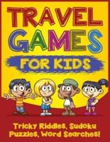 Travel Games for Kids: Tricky & Difficult Riddles, Sudoku Puzzles and Word Searches! (Airplane Activites & Car Games for Kids Ages 5-10)