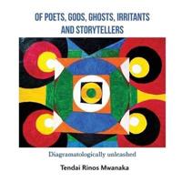 Of Poets, Gods, Ghosts, Irritants and Storytellers