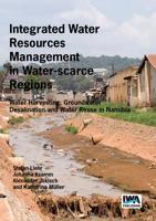 Integrated Water Resources Management in Water-scarce Regions: Water Harvesting, Groundwater Desalination and Water Reuse in Namibia