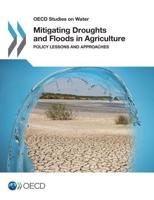 Mitigating Droughts and Floods in Agriculture Policy Lessons and Approaches