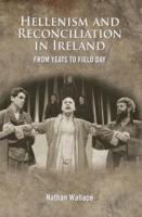 Hellenism and Reconciliation in Ireland from Yeats to Field Day