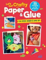 Let's Get Crafty With Paper & Glue