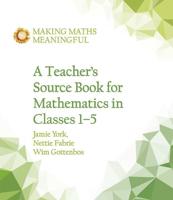A Teacher's Source Book for Mathematics in Classes 1-5
