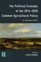 The Political Economy of the 2014-2020 Common Agricultural Policy: An Imperfect Storm
