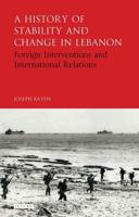 A History of Stability and Change in Lebanon Foreign Interventions and International Relations