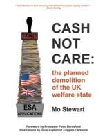 Cash Not Care: the planned demolition of the UK welfare state