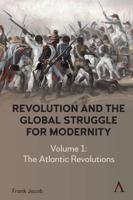 Revolution and the Global Struggle for Modernity. Volume 1 The Atlantic Revolutions