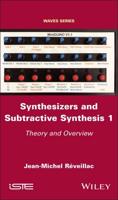 Synthesizers and Subtractive Synthesis. 1 Theory and Overview