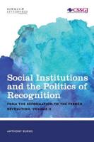 Social Institutions and the Politics of Recognition: From the Reformation to the French Revolution, Volume II
