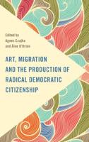 Art, Migration and the Production of Radical Democratic Citizenship