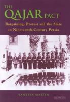 The Qajar Pact: Bargaining, Protest and the State in Nineteenth-Century Persia