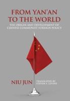From Yan'an to the World: The Origin and Development of Chinese Communist Foreign Policy