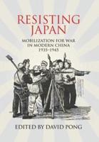 Resisting Japan: Mobilization for War in Modern China, 1935-1945