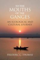 To the Mouths of the Ganges: An Ecological and Cultural Journey