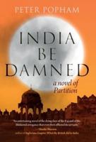 India Be Damned: A Novel of Partition