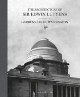 The Architecture of Sir Edwin Lutyens. Volume 2 Gardens, Delhi, Washington