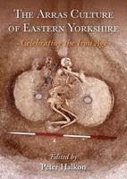 The Arras Culture of Eastern Yorkshire - Celebrating the Iron Age