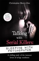 Talking With Serial Killers. Sleeping With Psychopaths