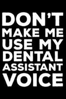 Don't Make Me Use My Dental Assistant Voice