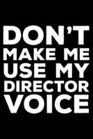 Don't Make Me Use My Director Voice
