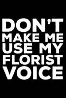 Don't Make Me Use My Florist Voice