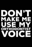 Don't Make Me Use My Orthodontist Voice