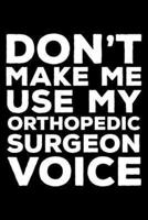 Don't Make Me Use My Orthopedic Surgeon Voice