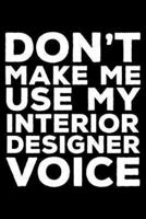 Don't Make Me Use My Interior Designer Voice