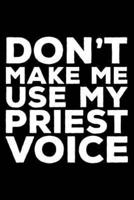 Don't Make Me Use My Priest Voice
