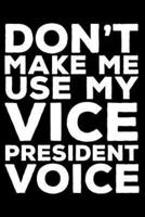 Don't Make Me Use My Vice President Voice