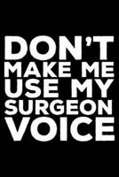 Don't Make Me Use My Surgeon Voice