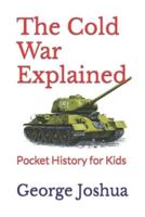 The Cold War Explained: Pocket History for Kids