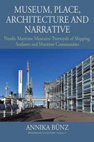 Museum, Place, Architecture and Narrative: Nordic Maritime Museums' Portrayals of Shipping, Seafarers and Maritime Communities